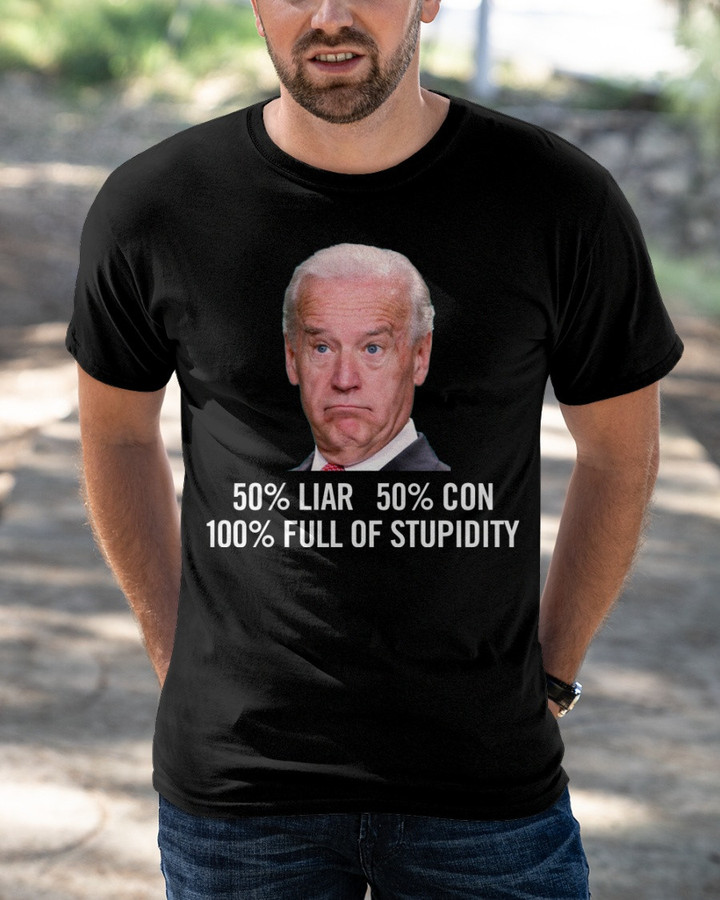 Anti Biden Shirt, 50% Liar 50% Con 100% Full Of Stupidity T-Shirt