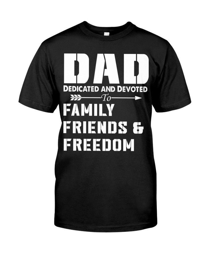 Dad Shirt, Father's Day, Dad Dedicated And Devoted To Family Friends & Freedom T-Shirt