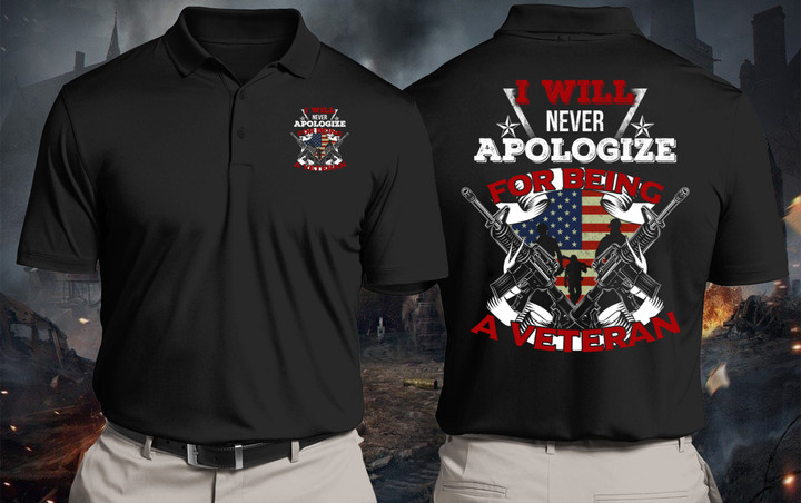 Veteran Polo Shirt, Father's Day Shirt, I Will Never Apologize For Being A Veteran Polo Shirt