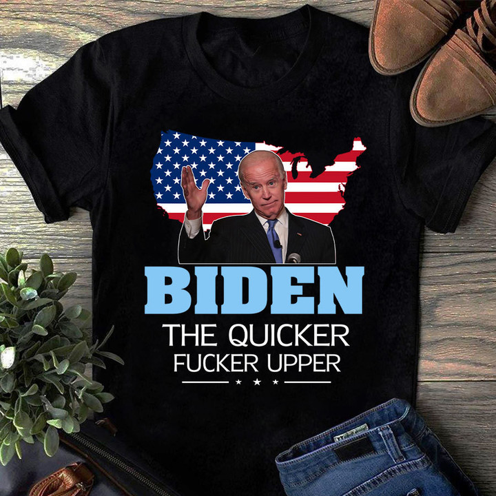 Anti Biden Shirt, Joe Biden The Quicker Fucker Upper American Flag T-Shirt