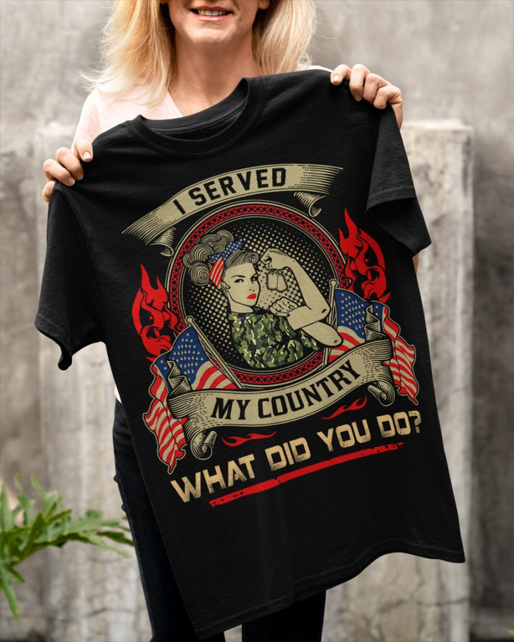 Female Veteran Shirt, I Served My Country What Did You Do T-Shirt