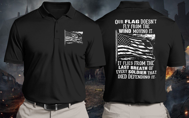 Veteran Polo Shirt, Father's Day Shirt, Our Flag Doesn't Fly From The Wind Moving It Polo Shirt
