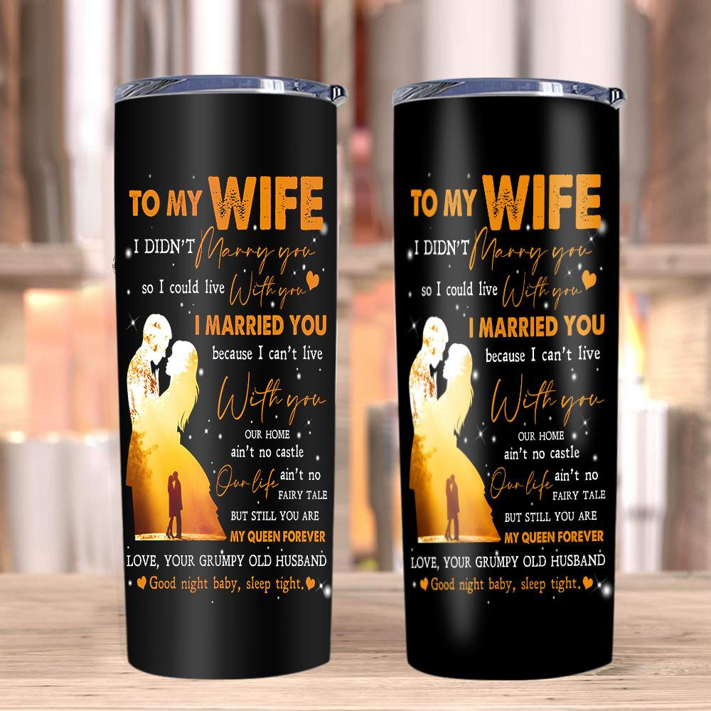 To My Wife I Didn't Marry You So I Could Live With You, You Are My Queen Forever Skinny Tumbler, Valentine's Day Gift