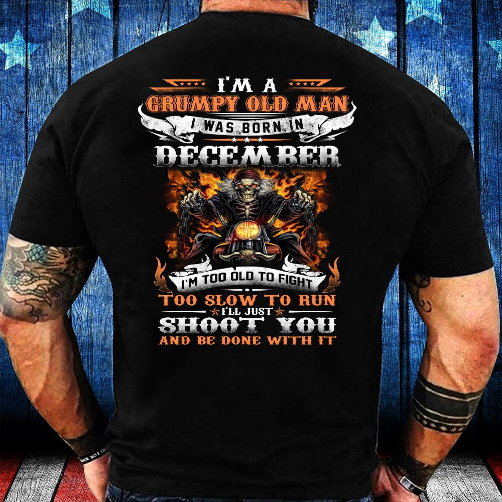 Veteran Shirt - I'm A Grumpy Old Man I Was Born In December, Birthday Gift Idea T-Shirt