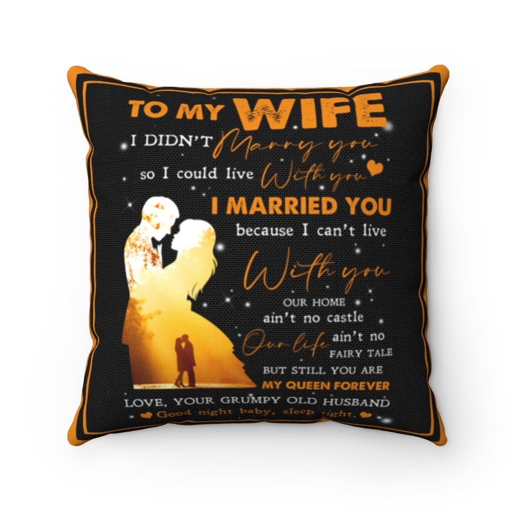 To My Wife I Didn't Marry You So I Could Live With You, You Are My Queen Forever Pillow, Valentine's Day Gift