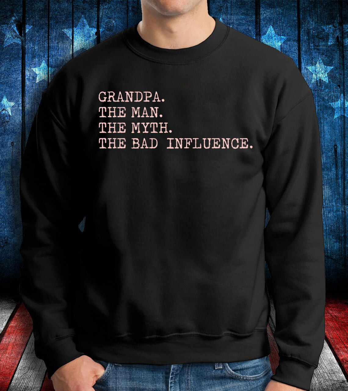 Veteran Shirt, Military Shirt, Grandpa The Man The Myth The Bad Influence Sweatshirt