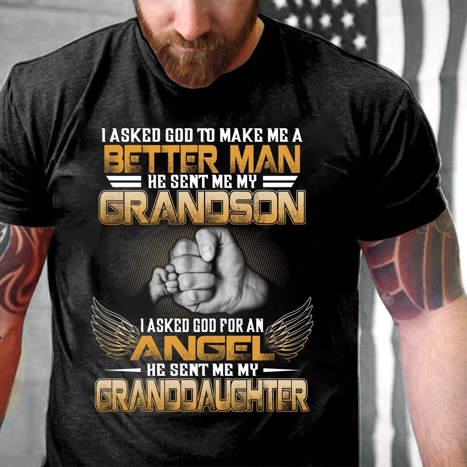 Veteran Shirt, I Asked God To Make Me A Better Man He Sent Me My Grandson, Granddaughter T-Shirt