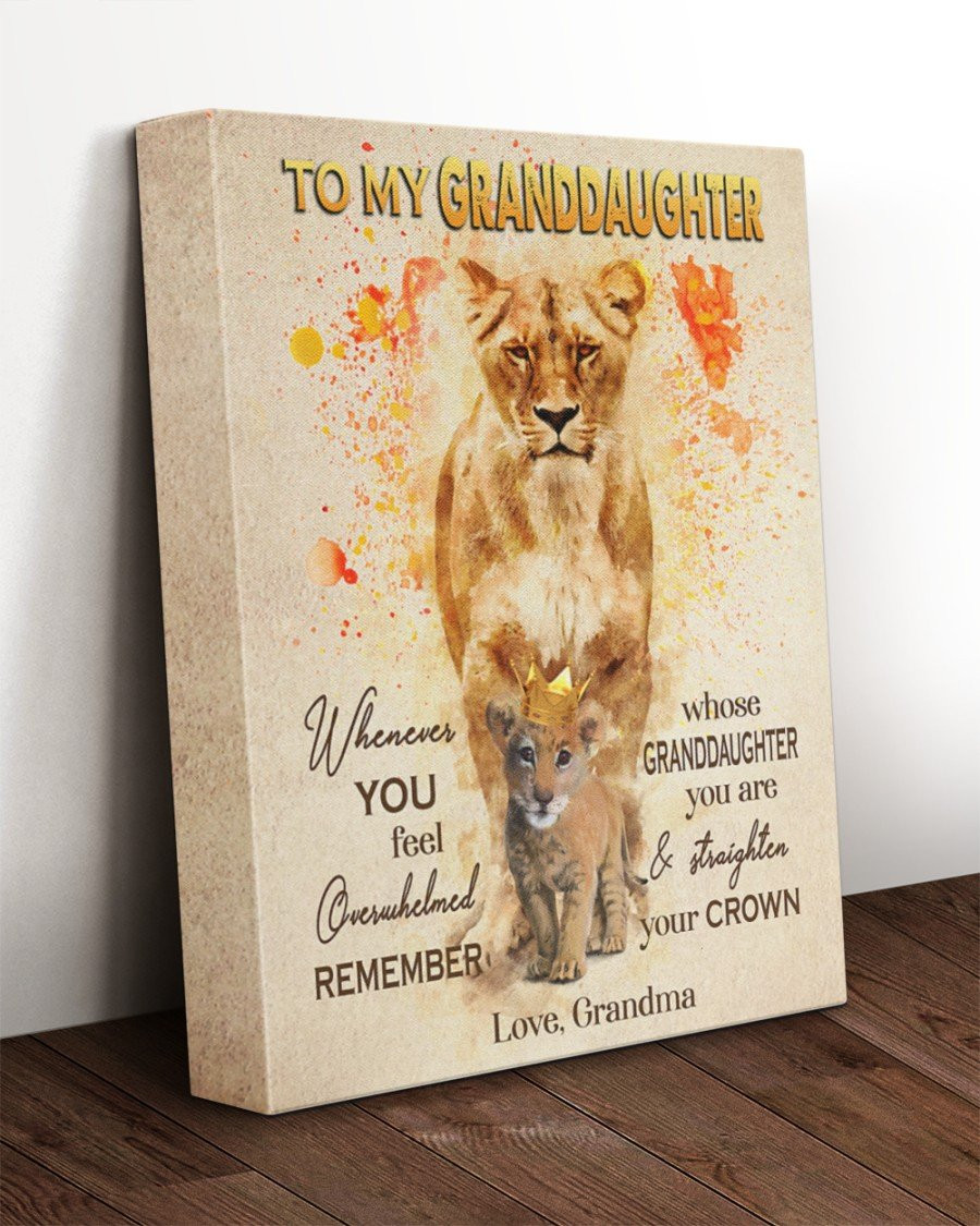 To My Granddaughter Whenever You Feel Overwhelmed Remember Whose Granddaughter You Are Lion Canvas