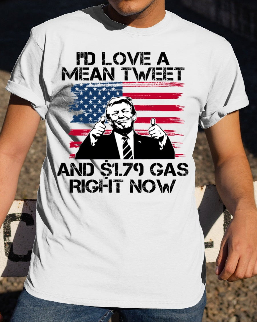 Trump Shirt, I'D Love A Mean Tweet And $1.79 Gas Right Now T-Shirt KM2308