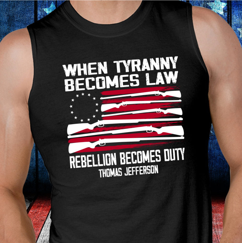 When Tyranny Becomes Law Rebellion Becomes Duty Tank