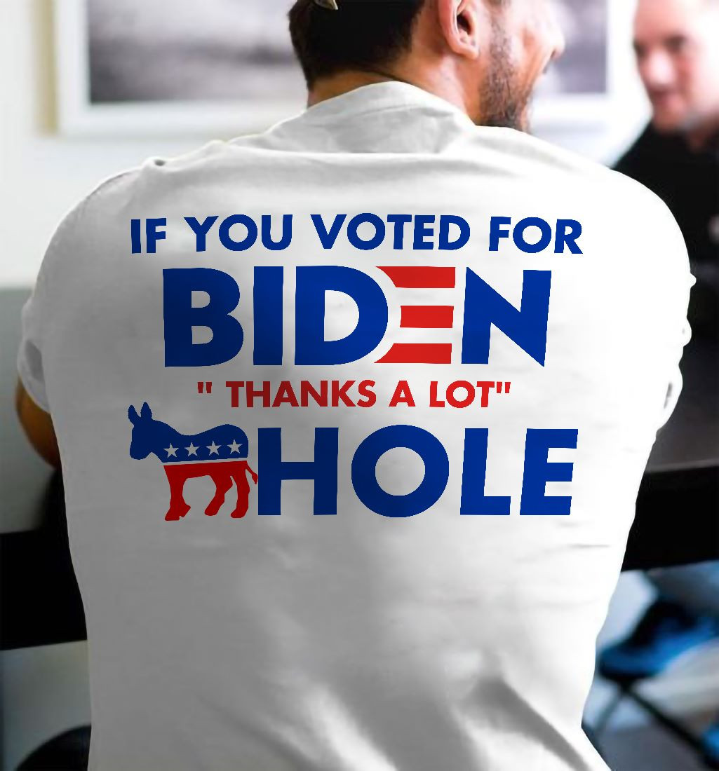 If You Voted For Biden Thanks A Lot T-Shirt KM2607