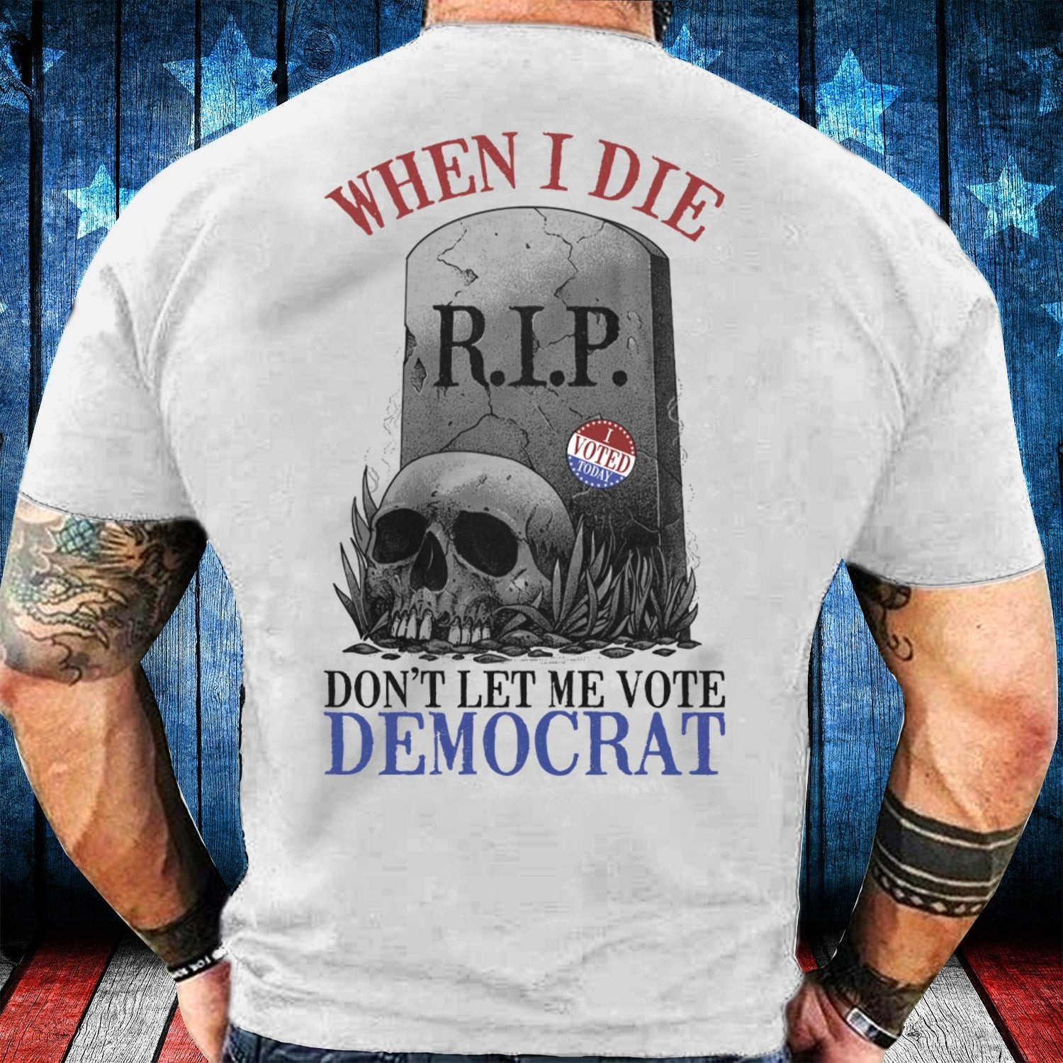 Trump Shirt, When I Die Don't Let Me Vote Democrat T-Shirt KM0408