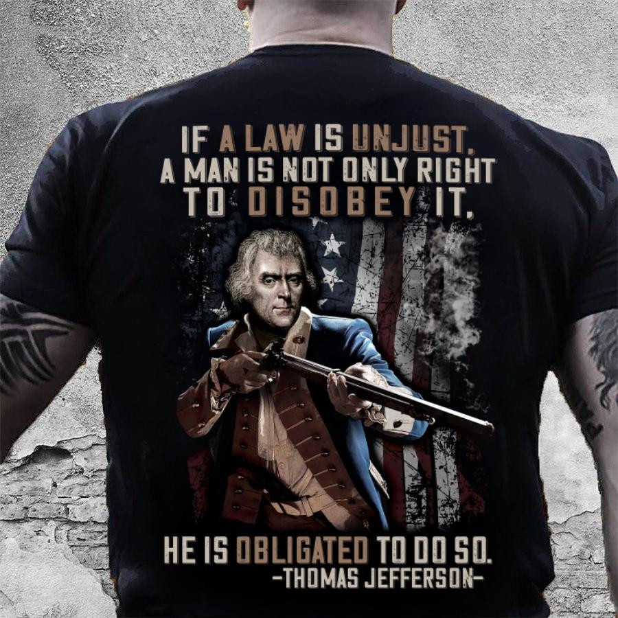 4th Of July Shirt, Fourth Of July Shirts, If A Law Is Unjust, A Man Is Not Only Right T-Shirt KM2606