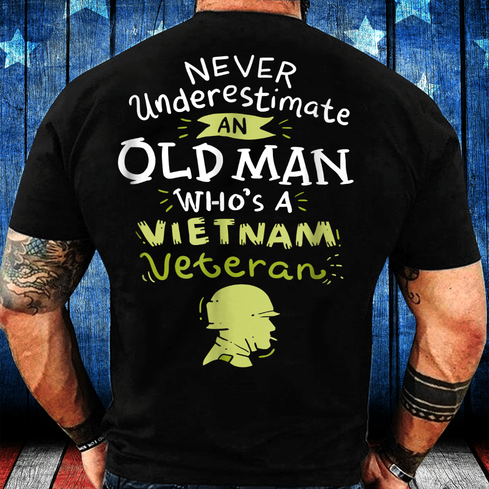 Veterans Shirt Never Underestimate An Old Man Who's A Vietnam Veteran T-Shirt