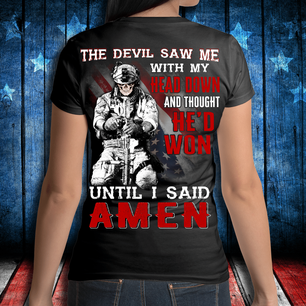Veterans Shirt -  The Devil Saw Me With Head Down And Thought He'd Won Until I Said Amen Ladies T-Shirt