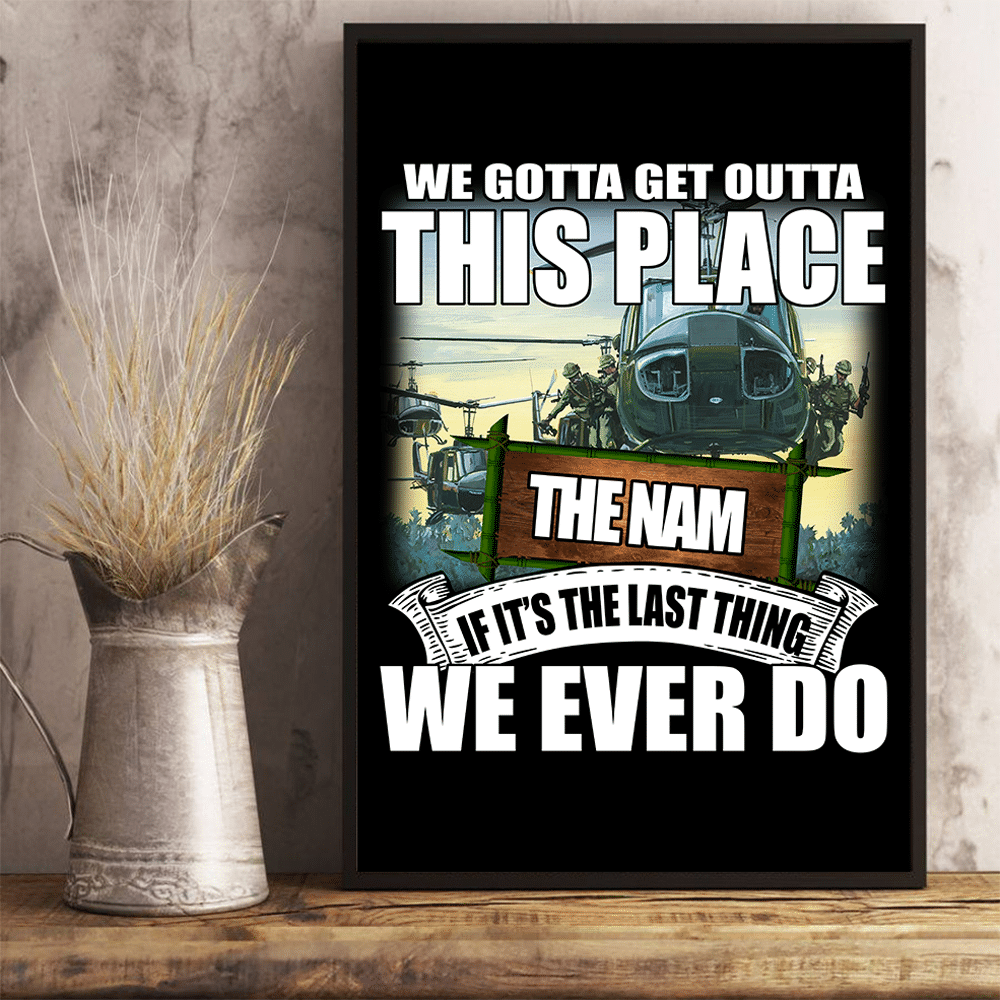 Vietnam Veteran - We Gotta Get Outta This Place The Nam 24x36 Poster