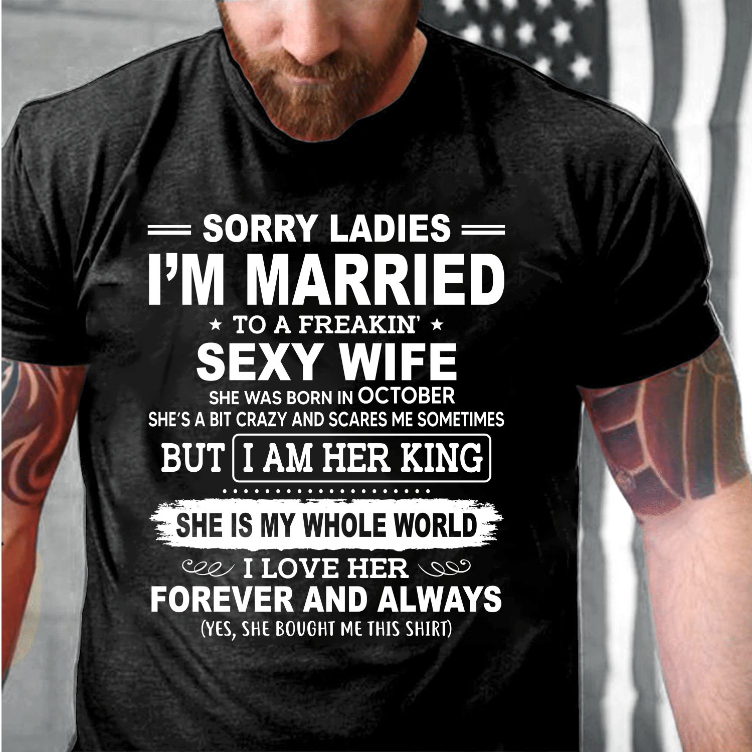 Sorry Ladies I'm Married To A Freakin' Sexy Wife She Was Born In October T-Shirt