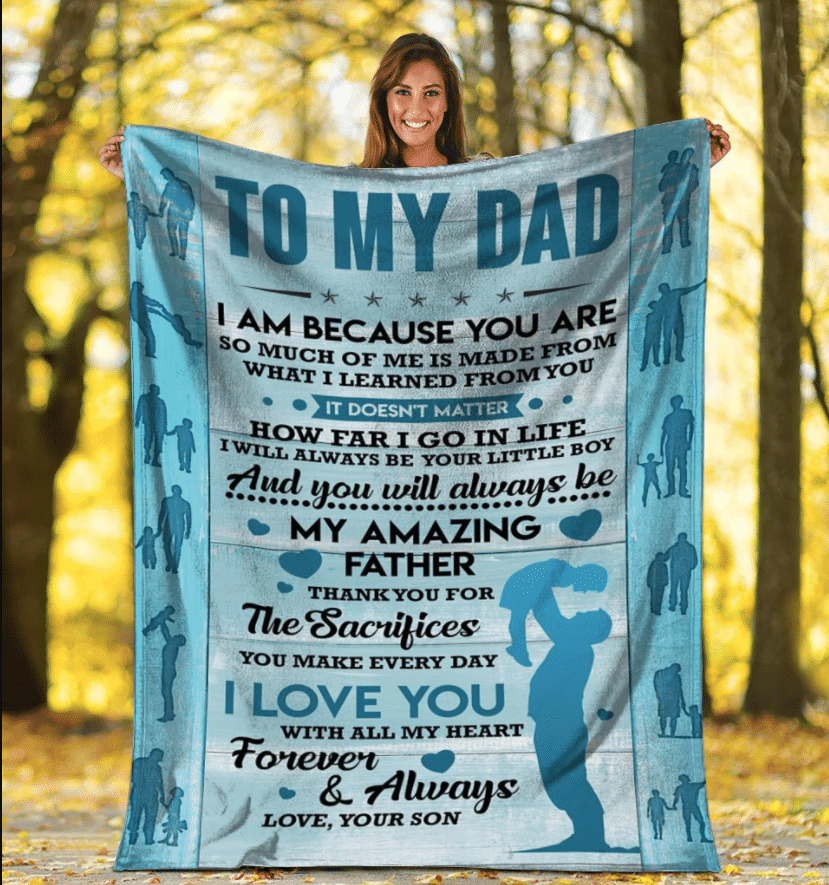 To My Dad I Am Because You Are So Much Of Me Is Made From, Gift For Dad Father Fleece Blanket - ATMTEE