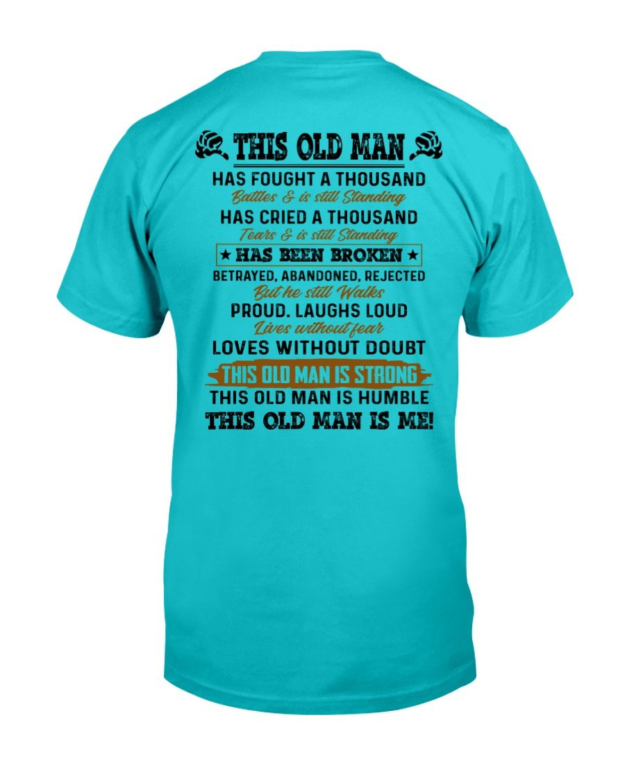 This Old Man Has Fought A Thousand Battles & Is Still Standing T-Shirt - ATMTEE