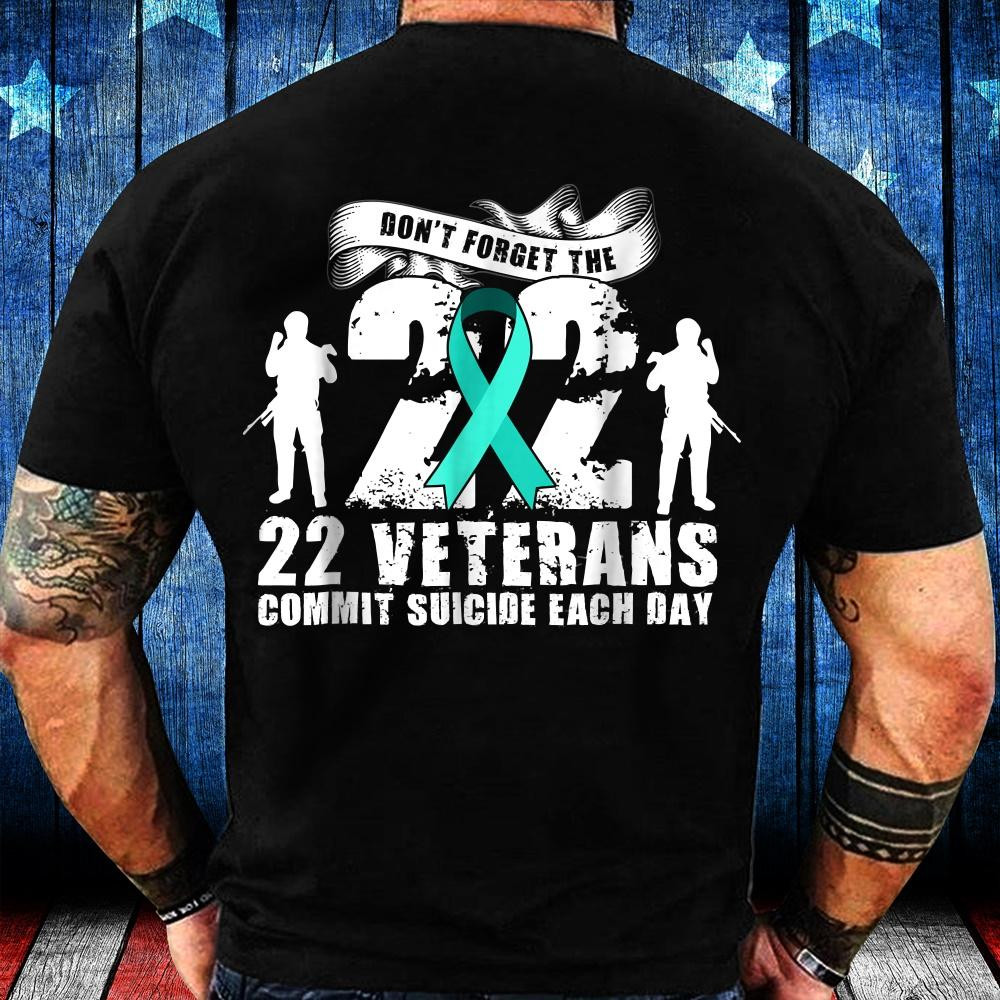 Don't Forget The 22 Veterans Commit Suicide Each Day T-Shirt