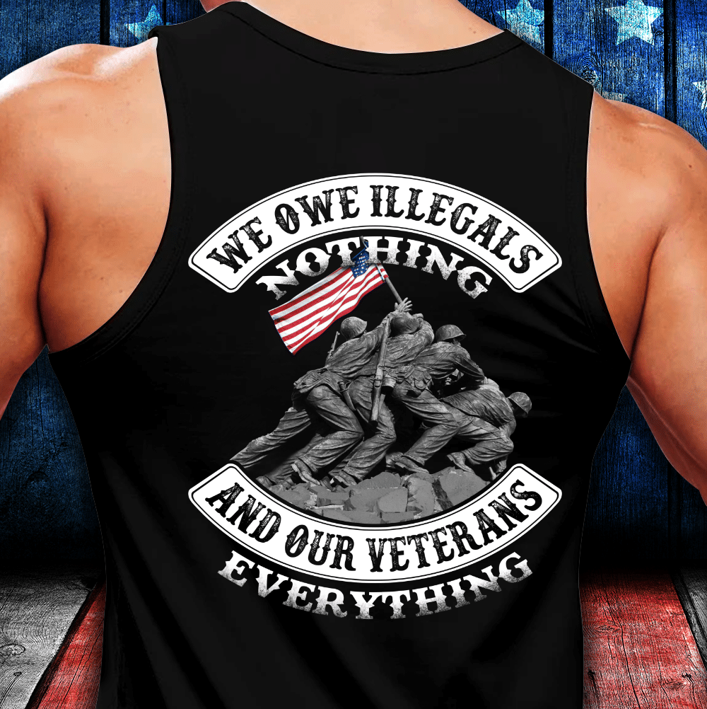 We Owe Illegals Nothing And Our Veterans Everything Tank - ATMTEE
