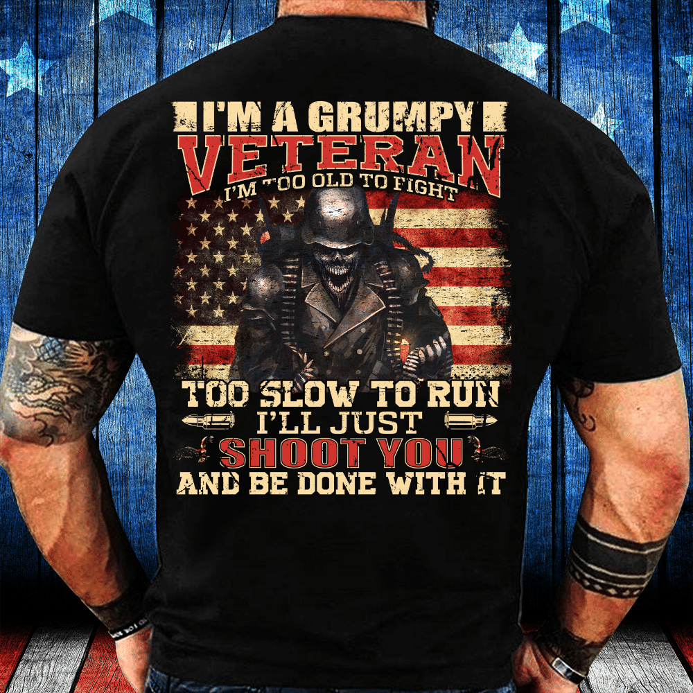 Veterans Shirt - I Am A Grumpy Veteran Too Slow To Run I'll Just Shoot You T-Shirt - ATMTEE