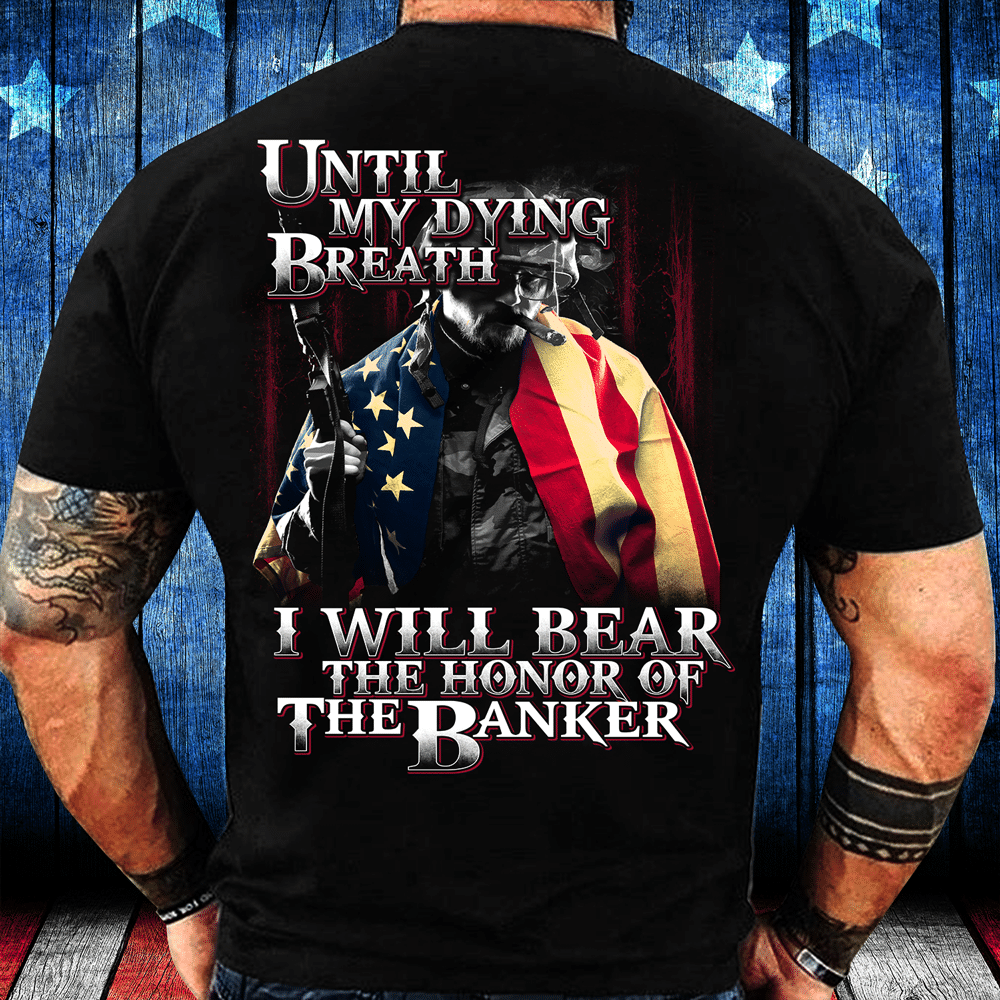 Until My Dying Breath I Will Bear The Honor Of The Banner T-Shirt - ATMTEE