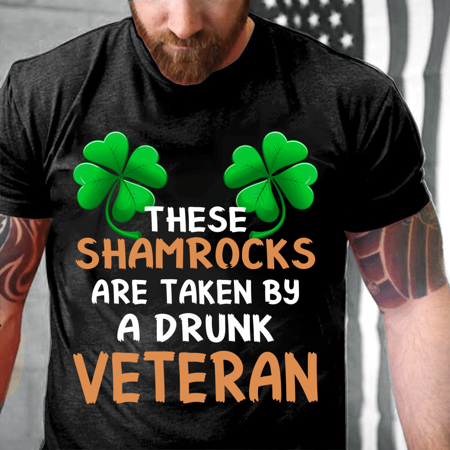 Veterans Shirt - These Shamrocks Are Taken By A Drunk Veteran T-Shirt