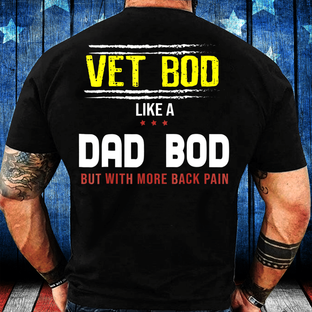 Veteran Vet Bod Like A Dad Bod But With More Back Pain T-Shirt - ATMTEE
