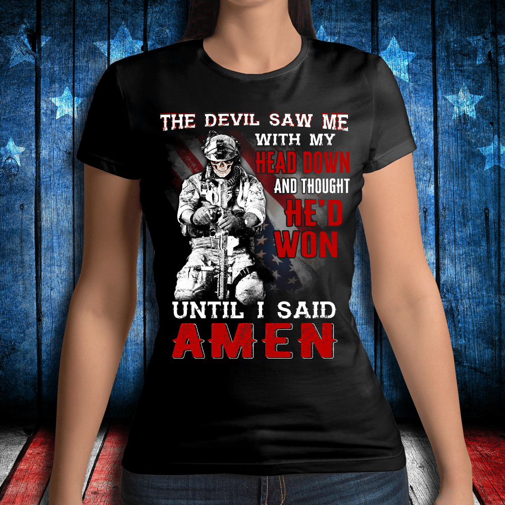 The Devil Saw Me With Head Down And Thought He'd Won Until I Said Amen Ladies T-Shirt
