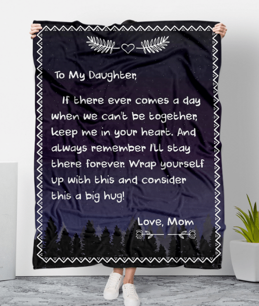 To My Daughter, If There Ever Comes A Day When We Can't Be Together Keep Me In Your Heart Fleece Blanket - ATMTEE