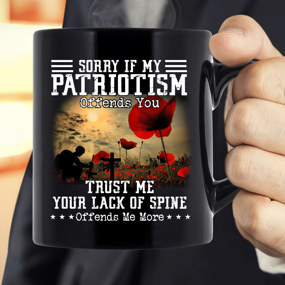 Sorry If My Patriotism Offends You Trust Me Your Lack Of Spine Offends Me More Mug - ATMTEE