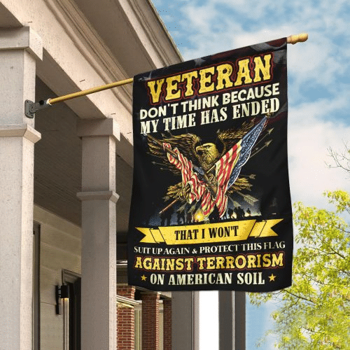 Veteran Don't Think Because My Time Has Ended American Eagle Flag - ATMTEE