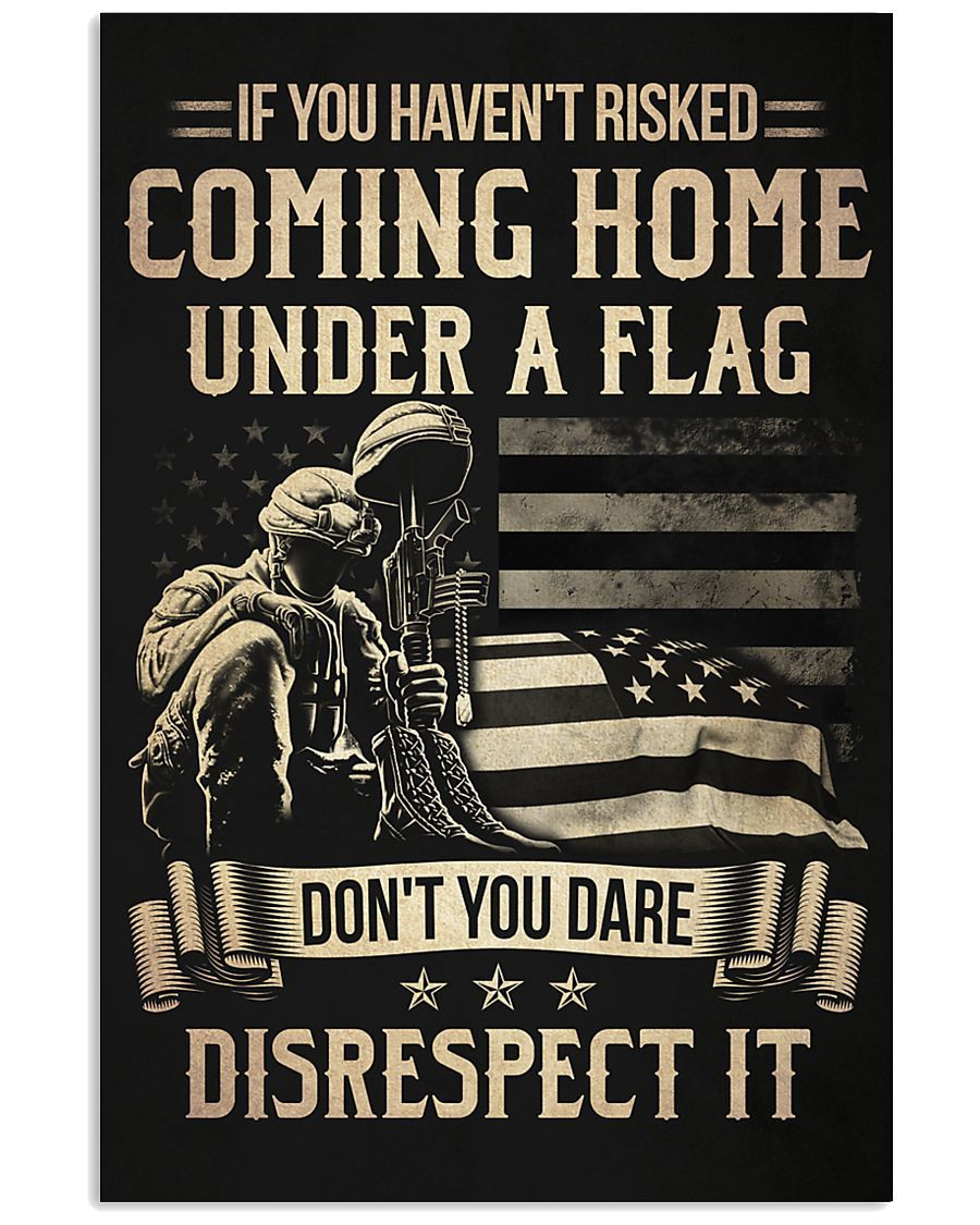 If You Haven't Risked Coming Home Under A Flag Don't You Dare Disrespect It Matte Canvas - ATMTEE