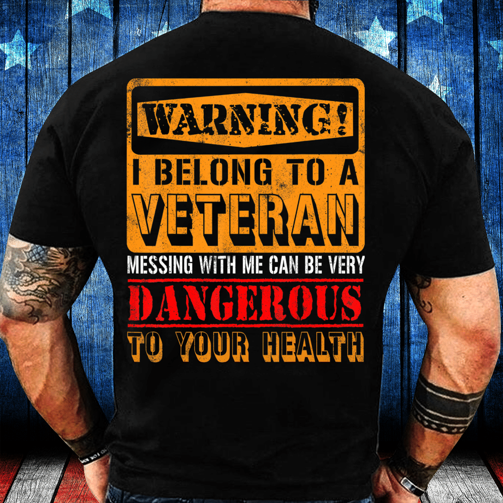 Warning I Belong To A Veteran Messing With Me Can Be Very Dangerous T-Shirt - ATMTEE