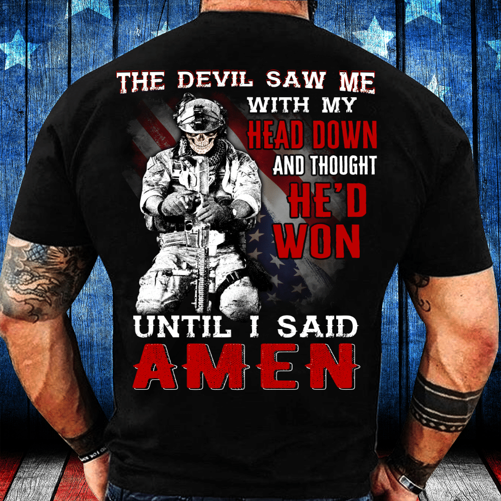 Veterans Shirt - The Devil Saw Me With Head Down And Thought He'd Won Until I Said Amen T-Shirt - ATMTEE