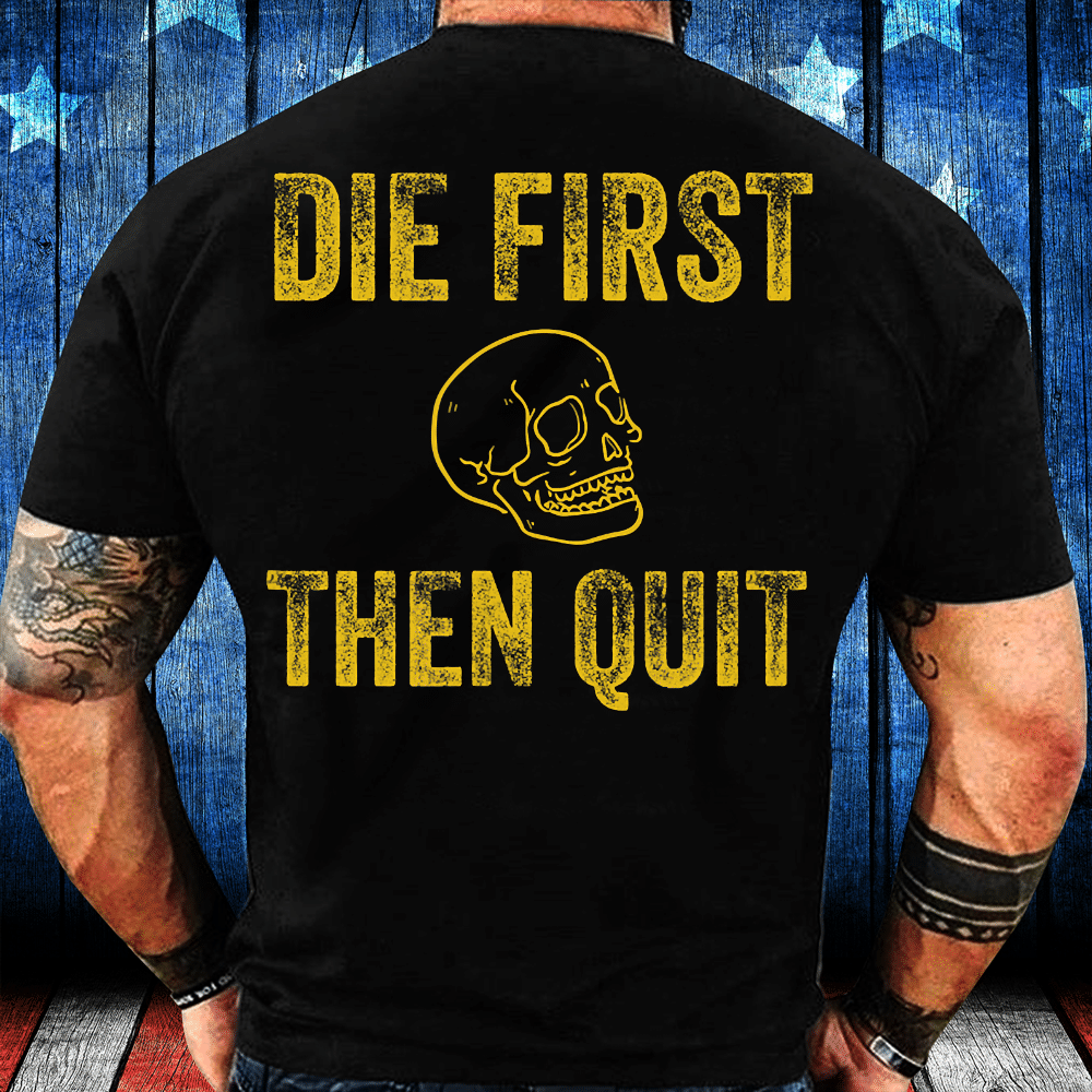 Veterans Shirt Die First Then Quit Motivational T-Shirt - ATMTEE
