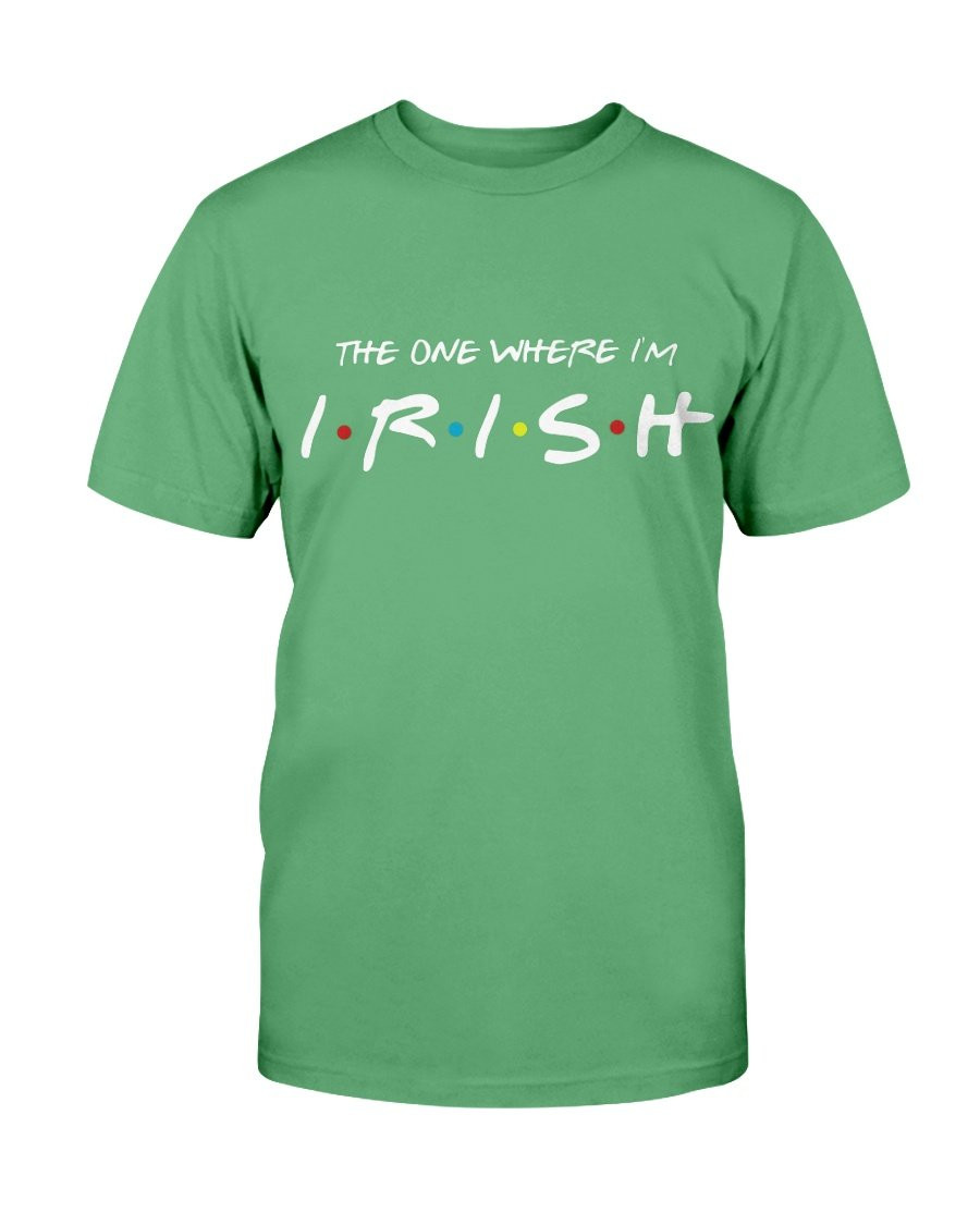The One Where I'm Irish T-Shirt