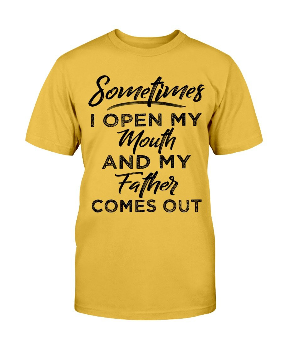 Sometimes I Open My Mouth And My Father Comes Out T-Shirt - ATMTEE