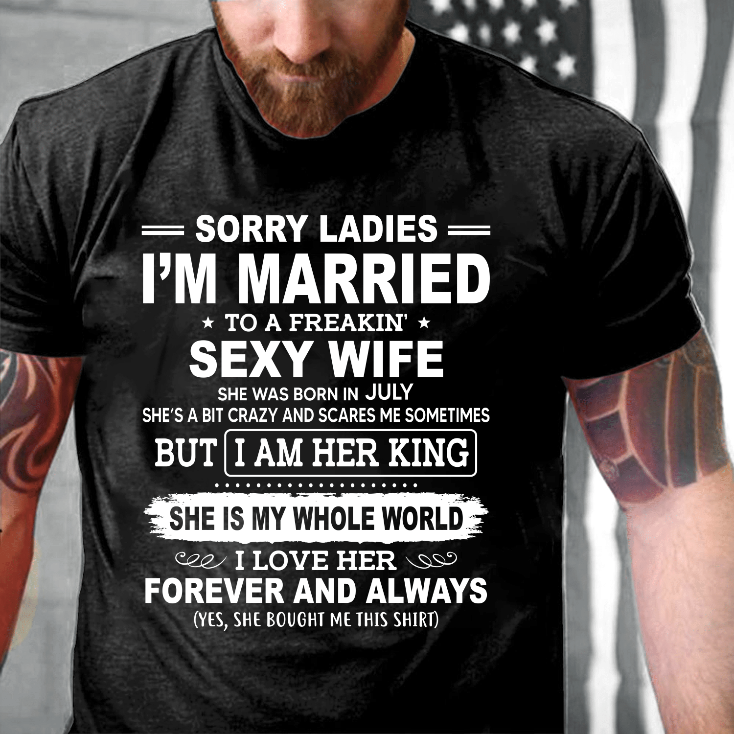 Sorry Ladies I'm Married To A Freakin' Sexy Wife She Was Born In July T-Shirt - ATMTEE