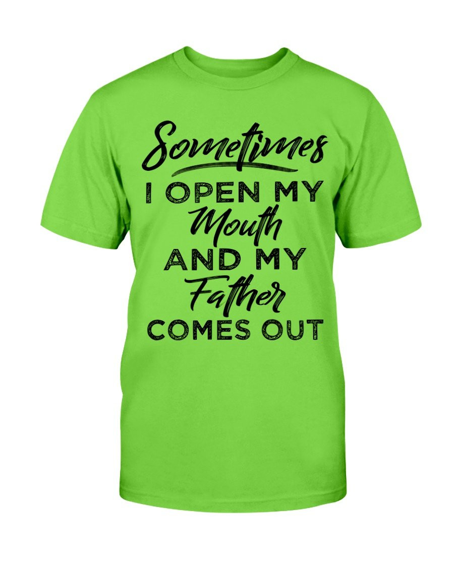 Sometimes I Open My Mouth And My Father Comes Out T-Shirt - ATMTEE