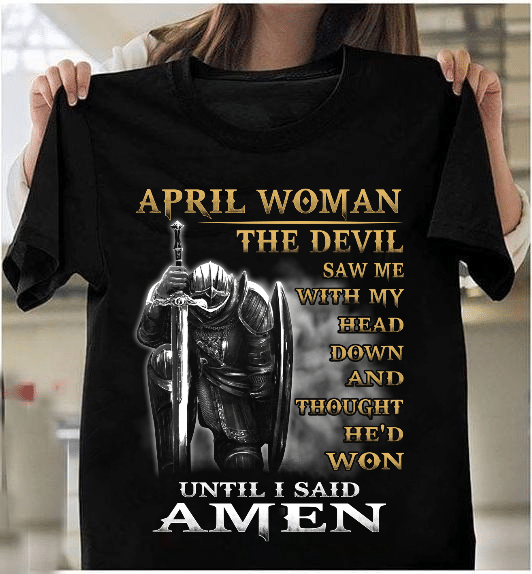April woman The Devil Saw Me With My Head Down Until I Said Amen T-Shirt