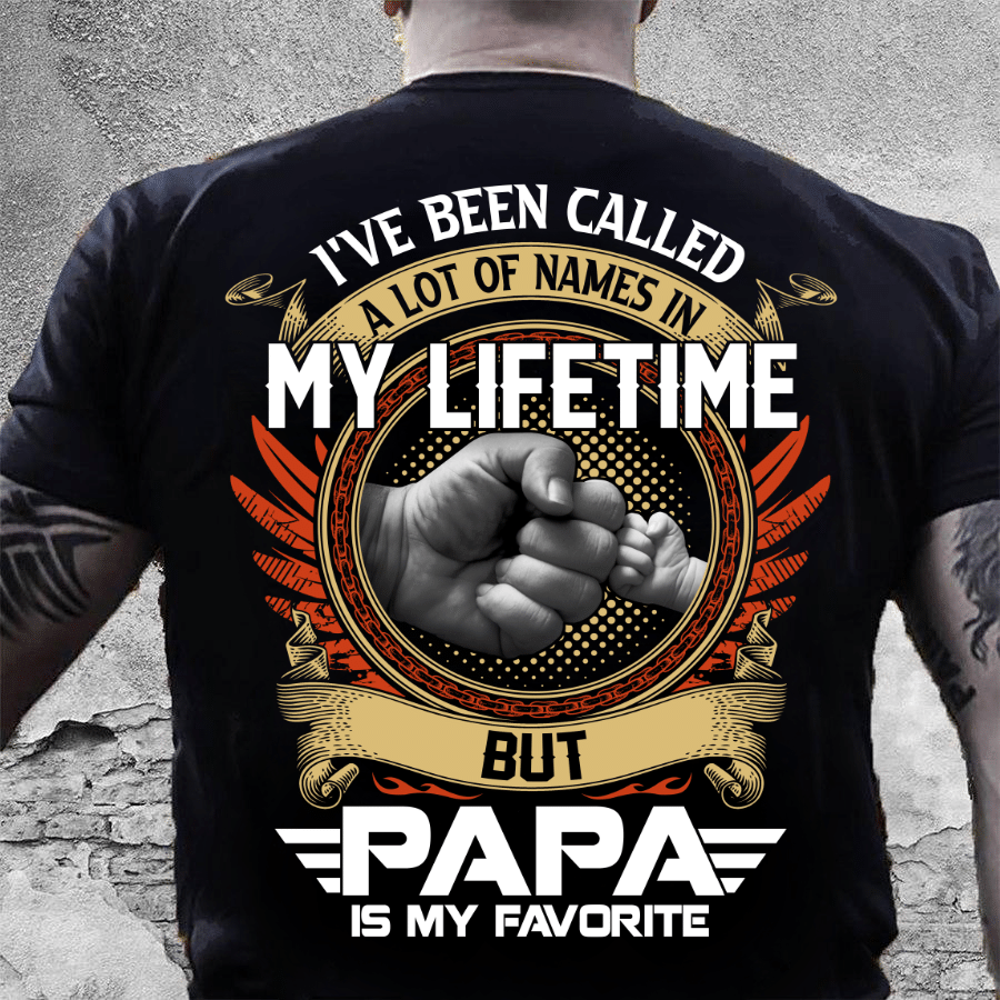 I've Been Called A Lot Of Names In My Life Time But Papa Is Favorite T-Shirt