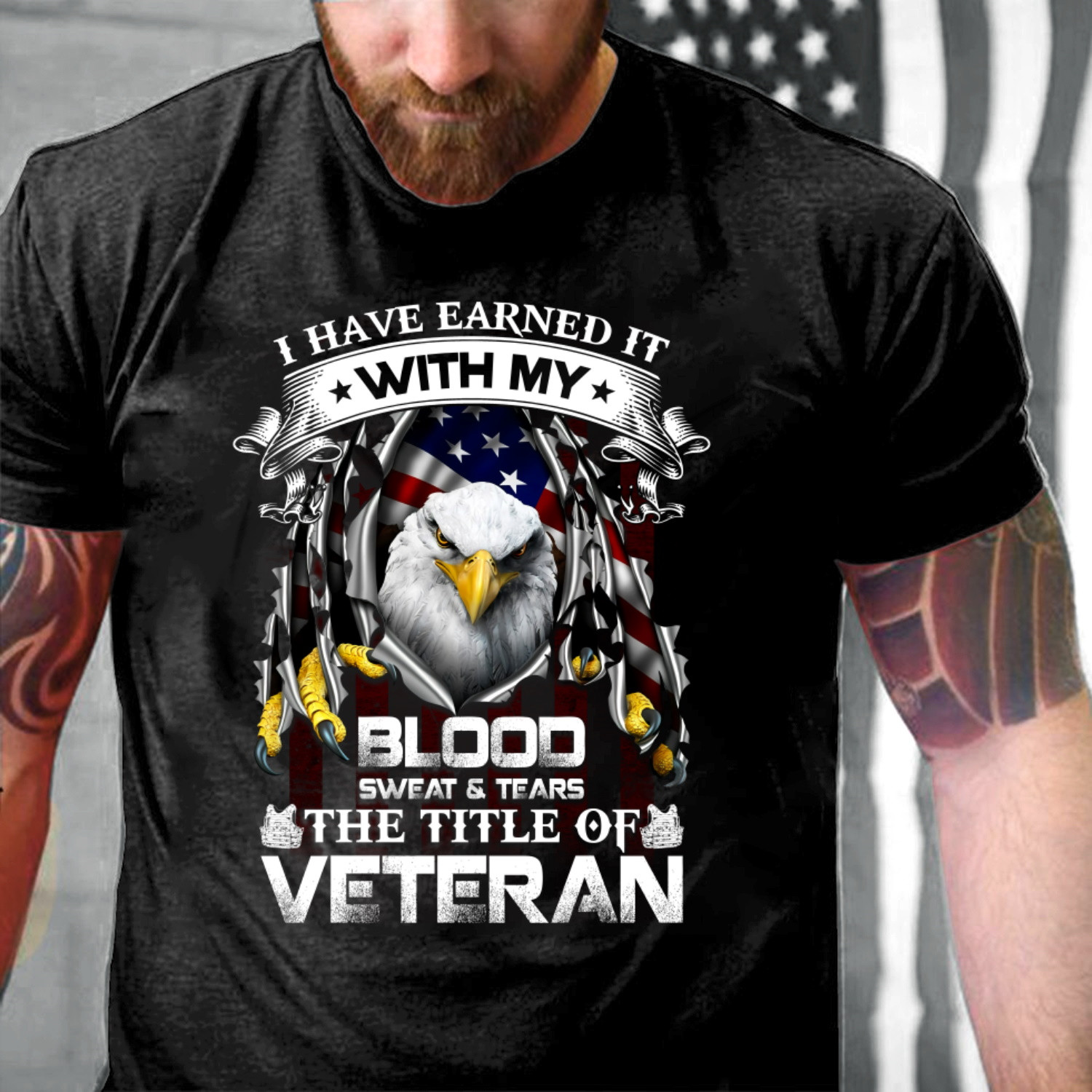 Veteran Shirt, I Have Earned It With My Blood Sweat & Tears, The Title Of Veteran T-Shirt