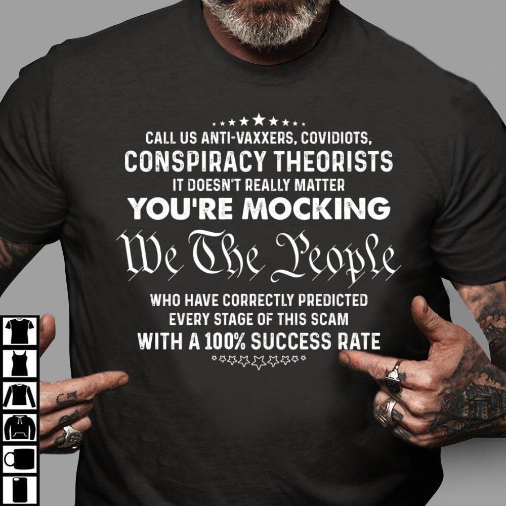 Call Us Anti-Vaxxers, Covidiots, Conspiracy Theorists, We The People T-Shirt KM0704