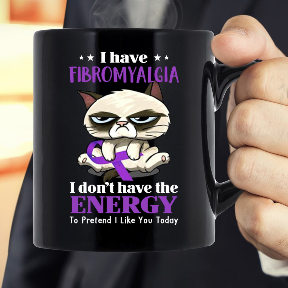 I Have Fibromyalgia I Don't Have The Energy To Pretend I Like You Today Mug