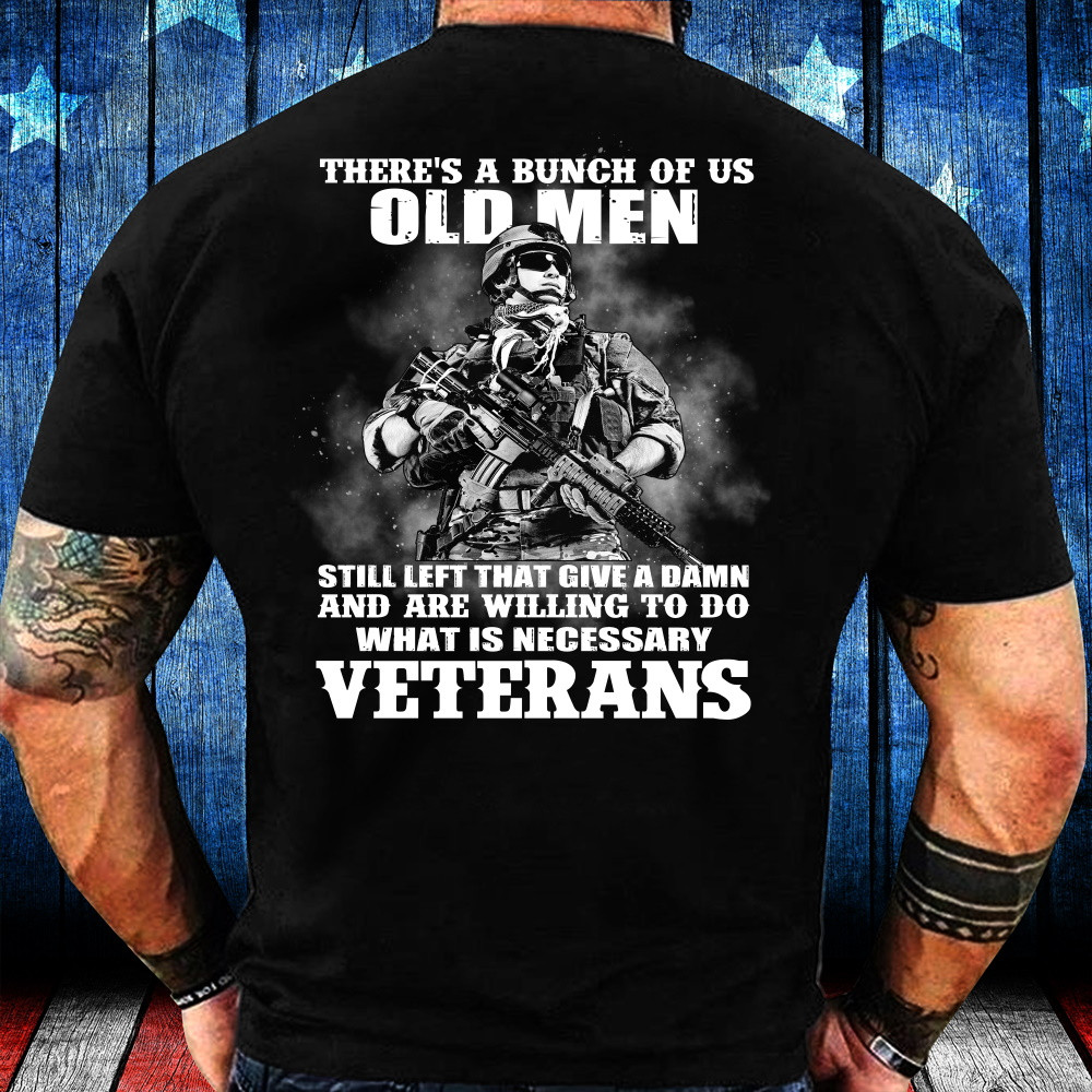Veterans Shirt, There's A Bunch Of US Old Men, Still Left That Give A Damn T-Shirt KM0804