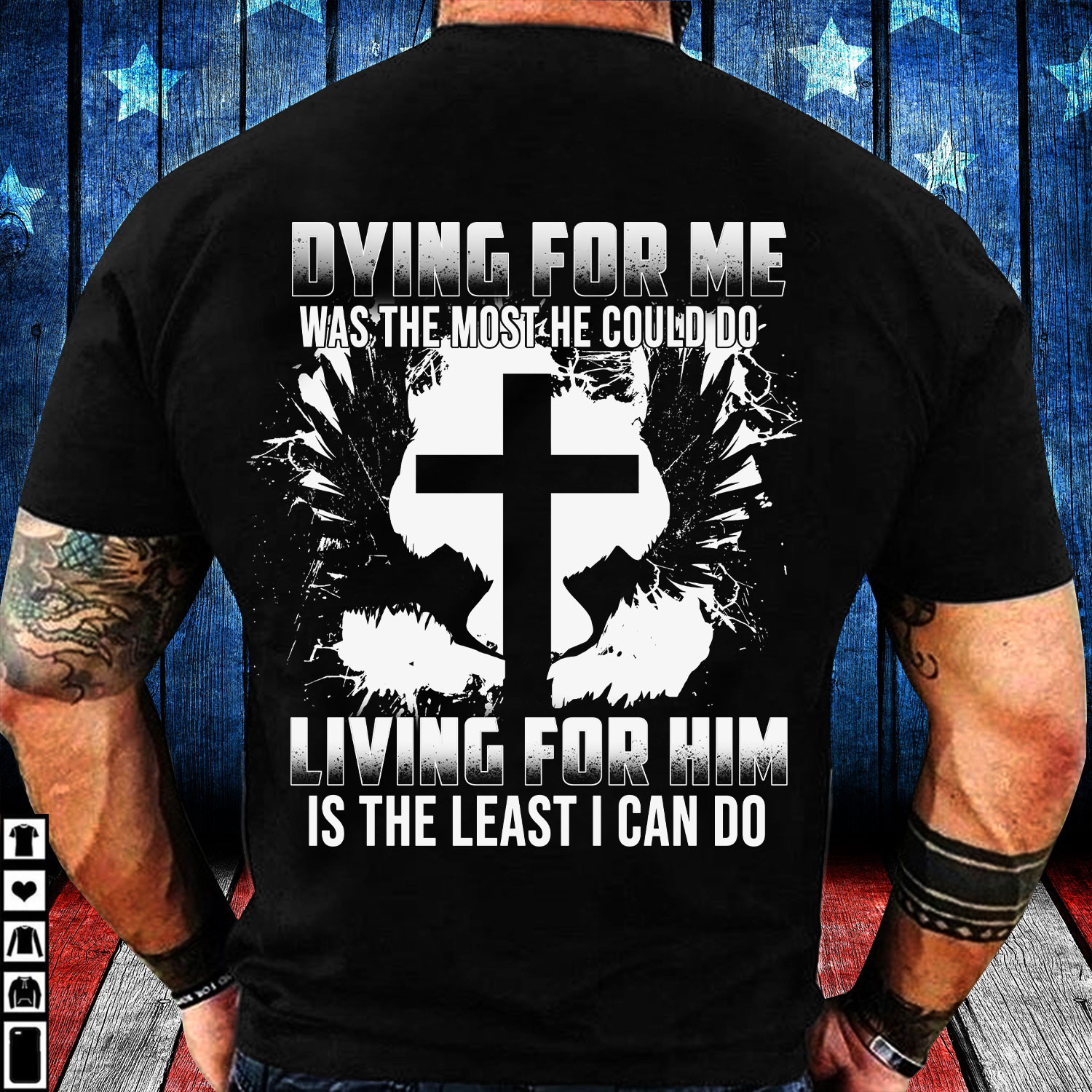 Dying For Me Was The Most He Could Do Living For Him Least I Can Do T-Shirt KM0804
