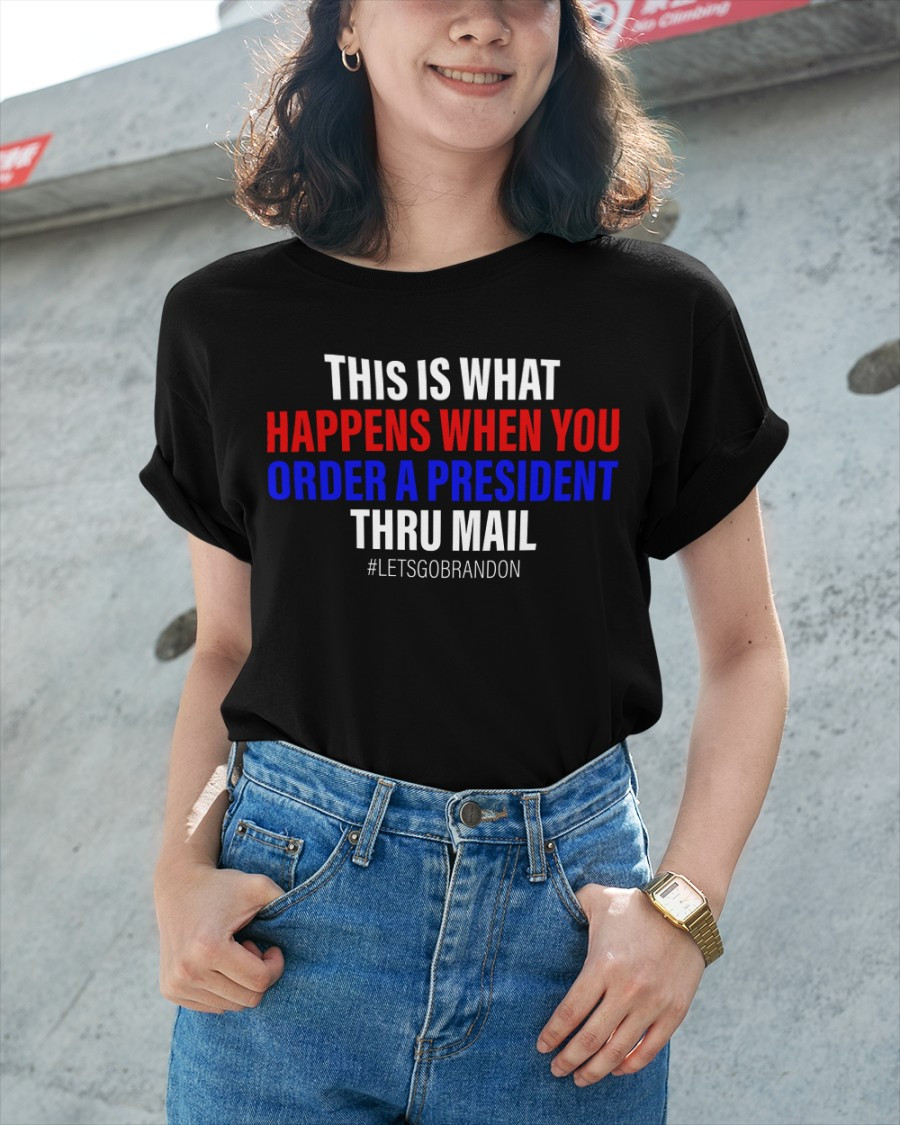 Trump Girl Shirt, This Is What Happens When You Order A President Thru Mail Ladies T-Shirt KM1304