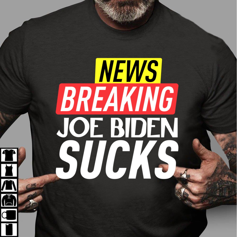 Anti Biden Shirt, News Breaking Joe Biden Sucks T-Shirt KM1304
